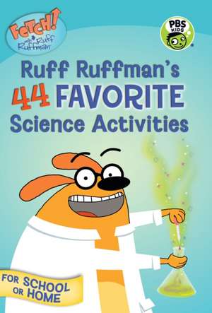 Fetch! with Ruff Ruffman: Ruff Ruffman's 44 Favorite Science Activities de Candlewick Press