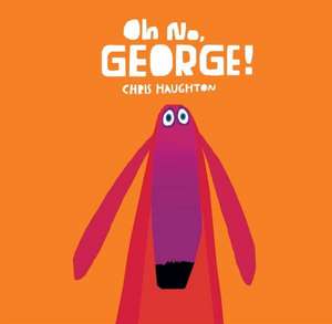 Oh No, George! de Chris Haughton