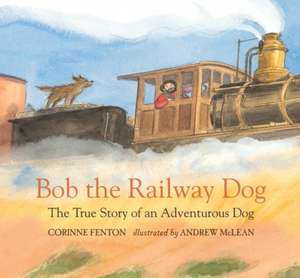 Bob the Railway Dog de Corinne Fenton