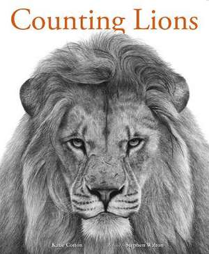 Counting Lions: Portraits from the Wild de Katie Cotton