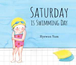 Saturday Is Swimming Day de Hyewon Yum