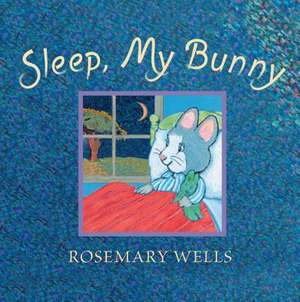 Sleep, My Bunny de Rosemary Wells