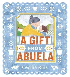 A Gift from Abuela de Cecilia Ruiz