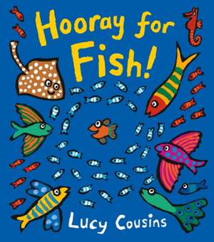 Hooray for Fish! de Lucy Cousins