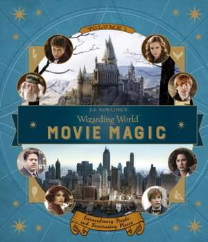 J.K. Rowling's Wizarding World: Movie Magic Volume One: Extraordinary People and Fascinating Places de Jody Revenson