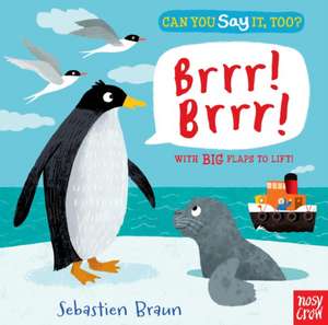 Can You Say It, Too? Brrr! Brrr! de Nosy Crow