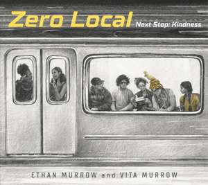 Zero Local: Next Stop: Kindness de Ethan Murrow