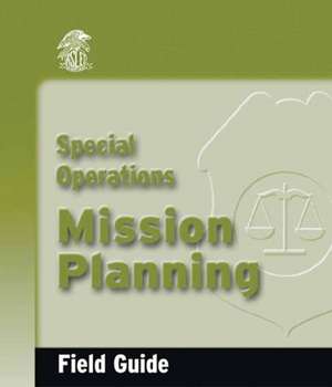 Special Operations Mission Planning Field Guide de Dennis R. Krebs