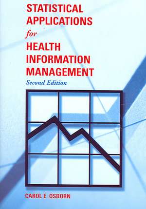 Statistical Applications for Health Information Management de Carol E. Osborn