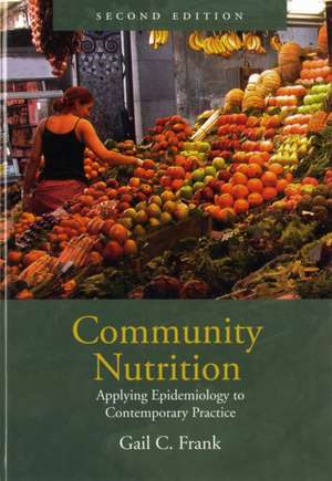 Community Nutrition: Applying Epidemiology to Contemporary Practice de Gail C. Frank