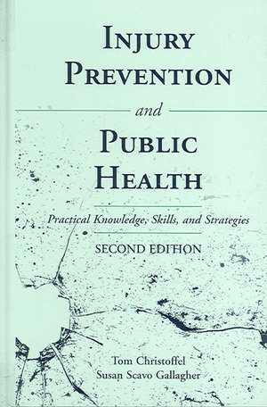 Injury Prevention and Public Health: Practical Knowledge, Skills and Strategies de Tom Christoffel