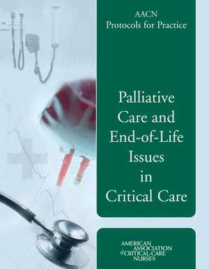 Palliative Care and End-Of-Life Issues in Critical Care: A Guide to Heart Rhythm Problems for Patients and Their Families de American Association of Critical-Care Nurses