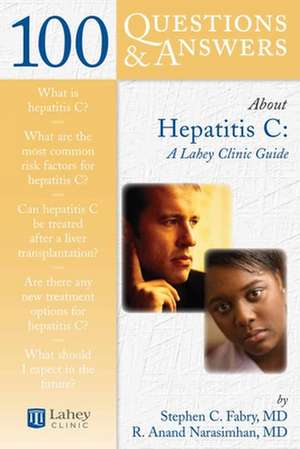 100 Questions and Answers about Hepatitis C: A Lahey Clinic Guide de Stephen Fabry