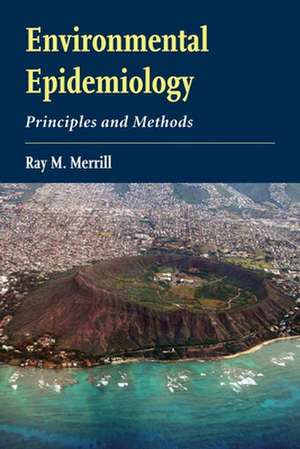 Environmental Epidemiology: Principles and Methods de Ray M. Merrill