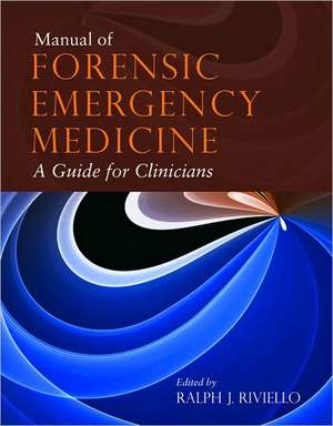 Manual of Forensic Emergency Medicine: A Guide for Clinicians de Ralph J. Riviello