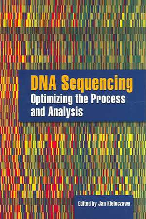 DNA Sequencing: Optimizing the Process and Analysis de Jan Kieleczawa