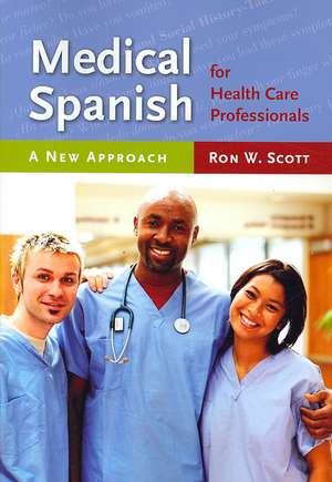 Medical Spanish for Health Care Professionals: A New Approach de Ronald W. Scott