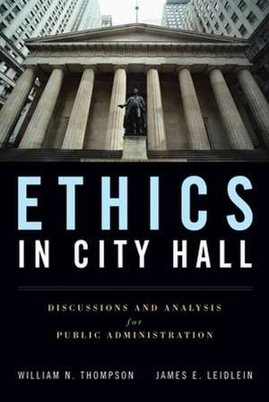 Ethics in City Hall: Discussion and Analysis for Public Administration de William N. Thompson