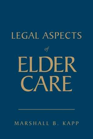 Legal Aspects of Elder Care de Marshall B. Kapp