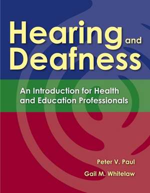 Hearing and Deafness: An Introduction for Health and Education Professionals de Peter V. Paul