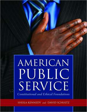 American Public Service: Constitutional and Ethical Foundations de Sheila Kennedy