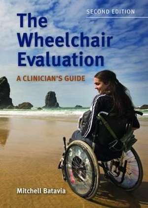 The Wheelchair Evaluation 2e: Caring to Listen de Mitchell Batavia