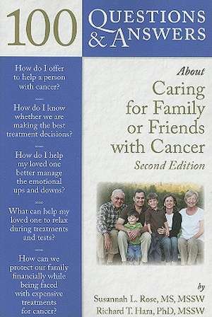 100 Questions & Answers about Caring for Family or Friends with Cancer de Susannah L. Rose