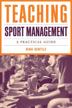 Teaching Sport Management: A Practical Guide de Dina Gentile