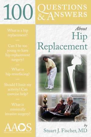 100 Q&A about Hip Replacement de Stuart J. Fischer