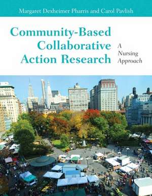 Community-Based Collaborative Action Research: A Nursing Approach de Carol Pillsbury Pavlish