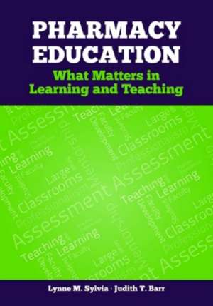 Pharmacy Education: What Matters in Learning and Teaching de Lynne M. Sylvia