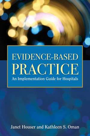 Evidence-Based Practice: An Implementation Guide for Healthcare Organizations de Janet Houser