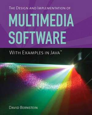 The Design and Implementation of Multimedia Software: With Examples in Java de David Bernstein