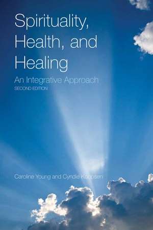 Spirituality, Health, and Healing: An Integrative Approach de Caroline Young