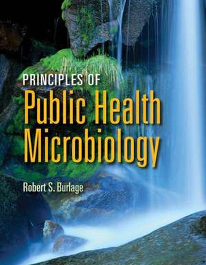 Principles of Public Health Microbiology de Robert S. Burlage