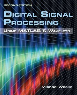 Digital Signal Processing Using MATLAB & Wavelets de Michael Weeks