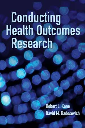 Conducting Health Outcomes Research de David M. Radosevich