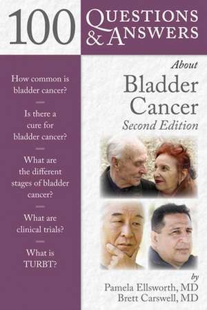 100 Questions & Answers about Bladder Cancer: A Global Casebook de Pamela Ellsworth