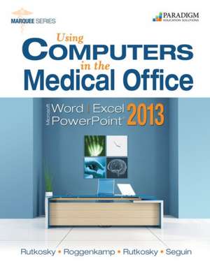 Using Computers in the Medical Office: Microsoft Word, Excel, and PowerPoint 2013 de Nita Rutkosky