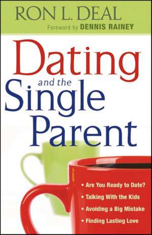 Dating and the Single Parent de Ron L. Deal