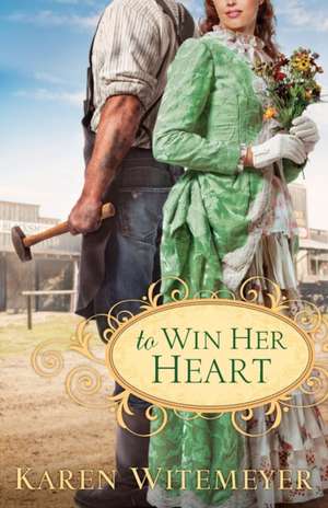 To Win Her Heart de Karen Witemeyer