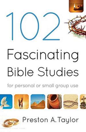 102 Fascinating Bible Studies – For Personal or Group Use de Preston A. Taylor