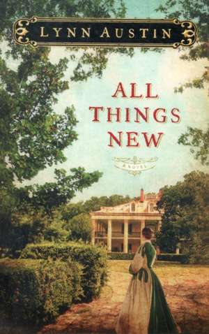 All Things New de Lynn Austin