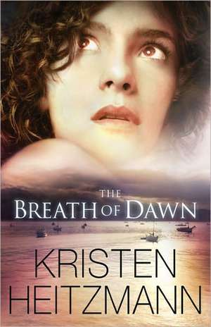 The Breath of Dawn de Kristen Heitzmann