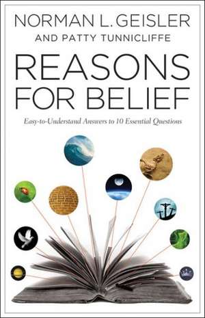 Reasons for Belief – Easy–to–Understand Answers to 10 Essential Questions de Norman L. Geisler