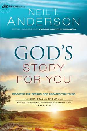 God`s Story for You – Discover the Person God Created You to Be de Neil T. Anderson