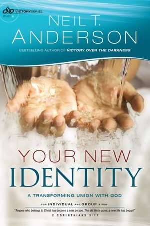 Your New Identity – A Transforming Union with God de Neil T. Anderson