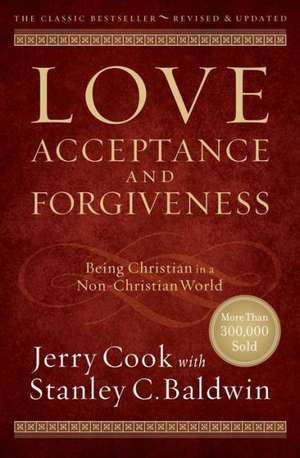 Love, Acceptance, and Forgiveness – Being Christian in a Non–Christian World de Jerry Cook