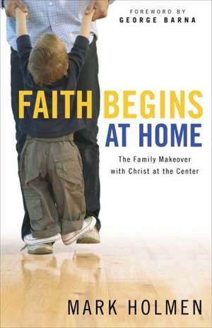 Faith Begins at Home de Mark Holmen