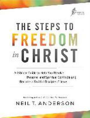 The Steps to Freedom in Christ – A Biblical Guide to Help You Resolve Personal and Spiritual Conflicts and Become a Fruitful Disciple of Jesus de Neil T. Anderson